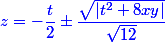\blue z = -\dfrac{t}{2} \pm \dfrac{\sqrt{|t^2+8xy|}}{\sqrt{12}}